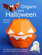 Origami Para Halloween: 10 Modelos de Origami Faciles y Divertidos Para Todos, Incluidos Ninos y Principiantes