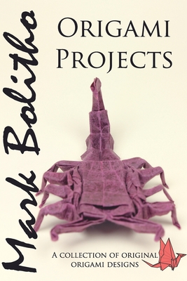 Origami Projects: A collection of original origami designs - Bolitho, Mark