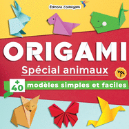 Origami sp?cial animaux: +40 mod?les simples et faciles Vol. 1: Projets de pliages papier pas ? pas en couleurs. Id?al pour d?butants, enfant et adulte !