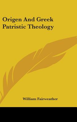 Origen And Greek Patristic Theology - Fairweather, William