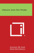 Origen and His Work - de Faye, Eugene, and Rothwell, Fred