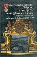 Origenes de La Riqueza de La Iglesia En Mexico: Ingresos Eclesiasticos y Finanzas de La Iglesia, 1523-1600