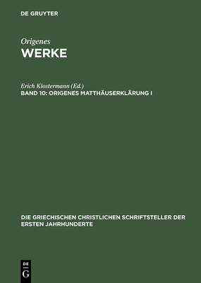 Origenes Matth?userkl?rung I: Die Griechisch Erhaltenen Tomoi - Klostermann, Erich (Editor), and Benz, Ernst (Contributions by)