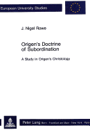 Origen's Doctrine of Subordination: A Study in Origen's Christology