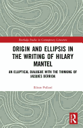 Origin and Ellipsis in the Writing of Hilary Mantel: An Elliptical Dialogue with the Thinking of Jacques Derrida