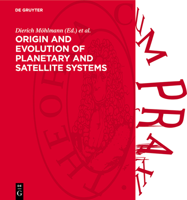 Origin and Evolution of Planetary and Satellite Systems - Mhlmann, Dierich (Editor), and Stiller, Heinz (Editor)