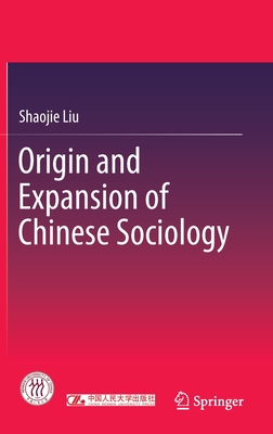 Origin and Expansion of Chinese Sociology - Liu, Shaojie