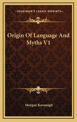 Origin of Language and Myths V1 - Kavanagh, Morgan Peter