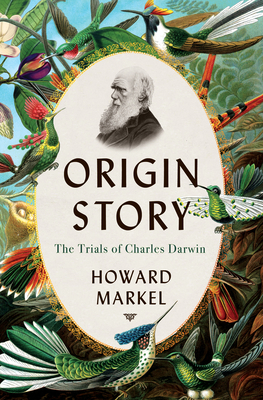 Origin Story: The Trials of Charles Darwin - Markel, Howard