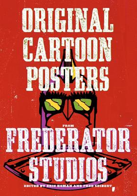 Original Cartoon Posters: From Frederator Studios - Homan, Eric, and Seibert, Fred (Editor)