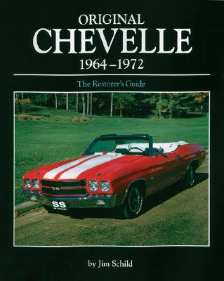 Original Chevelle 1964-1972: The Restorer's Guide - Schild, Jim