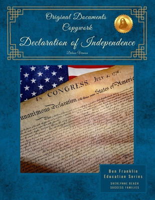 Original Documents Copywork -Declaration of Independence - Deluxe Version: Ben Franklin Education - Families, Success, and Beach, Sherlynne