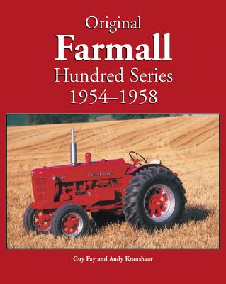 Original Farmall Hundred Series, 1954-1958 - Fay, Guy, and Kraushaar, Andy