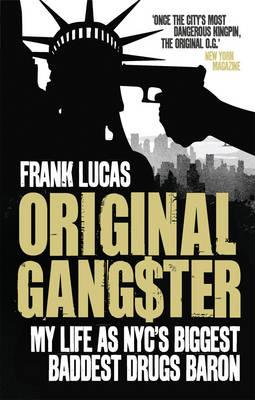 Original Gangster: My Life as NYC's Biggest Baddest Drugs Baron - Lucas, Frank