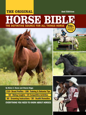 Original Horse Bible, 2nd Edition: The Definitive Source for All Things Horse - Reeve, Moira C, and Biggs, Sharon