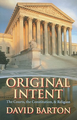 Original Intent: Courts, the Constitution, & Religion - Barton, David