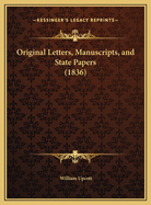 Original Letters, Manuscripts, and State Papers (1836)