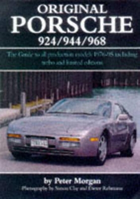 Original Porsche 924/944/968: The Guide to All Models 1975-95 Including Turbos and Limited Edition - Morgan, Peter