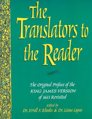 Original Preface to the King James Version: Translators to the Reader - Rhodes, Erroll F (Editor), and Lupas, Liana (Editor)