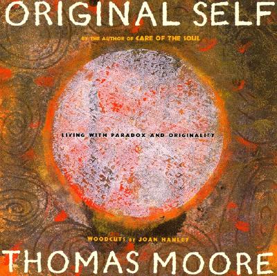 Original Self: Living with Paradox and Originality - Moore, Thomas