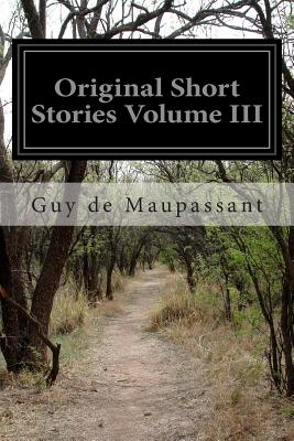 Original Short Stories Volume III - Mme Quesada and Others, Albert M C MCM (Translated by), and Maupassant, Guy De