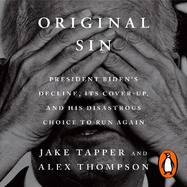 Original Sin: President Biden's Decline, Its Cover-Up, and His Disastrous Choice to Run Again