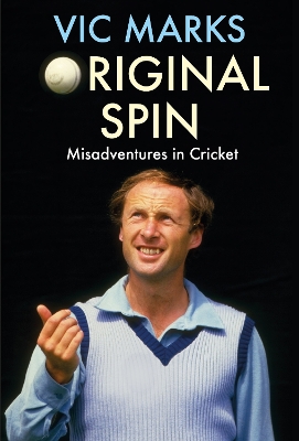 Original Spin: Misadventures in Cricket - Marks, Vic