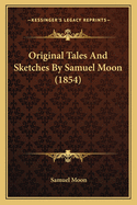 Original Tales And Sketches By Samuel Moon (1854)
