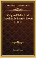 Original Tales and Sketches by Samuel Moon (1854)