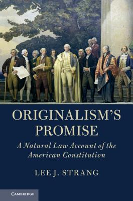 Originalism's Promise: A Natural Law Account of the American Constitution - Strang, Lee J