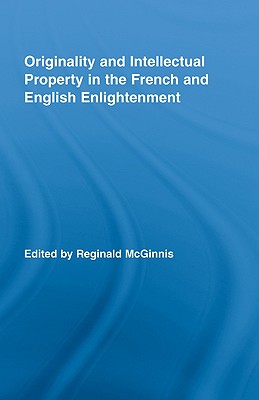 Originality and Intellectual Property in the French and English Enlightenment - McGinnis, Reginald (Editor)