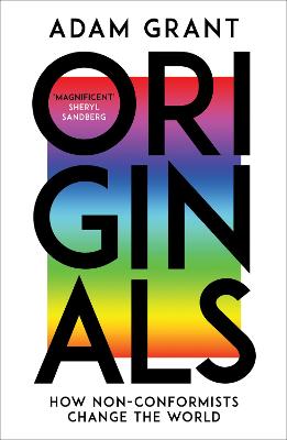 Originals: How Non-conformists Change the World - Grant, Adam, and Sandberg, Sheryl (Foreword by)