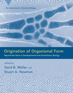 Origination of Organismal Form: Beyond the Gene in Developmental and Evolutionary Biology