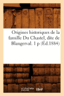 Origines Historiques de la Famille Du Chastel, Dite de Blangerval. 1 P (d.1884)