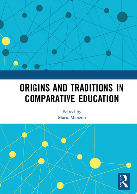 Origins and Traditions in Comparative Education - Manzon, Maria (Editor)