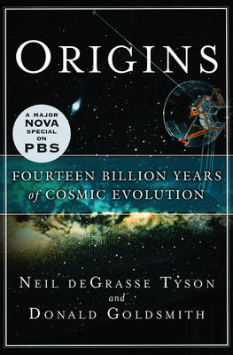 Origins: Fourteen Billion Years of Cosmic Evolution - Tyson, Neil DeGrasse, Professor, and Goldsmith, Donald, Dr.