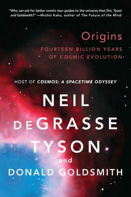 Origins: Fourteen Billion Years of Cosmic Evolution - Degrasse Tyson, Neil, and Goldsmith, Donald, Dr.