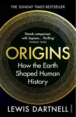 Origins: How the Earth Shaped Human History - Dartnell, Lewis