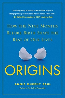 Origins: How the Nine Months Before Birth Shape the Rest of Our Lives - Paul, Annie Murphy