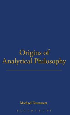 Origins of Analytical Philosophy - Dummett, Michael, Sir