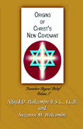 Origins of Christ's New Covenant - Holcombe, Alfred D, and Holcombe, Suzanne M