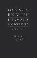 Origins of English Dramatic Modernism 1870-1914