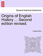 Origins of English History ... Second Edition Revised.