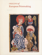 Origins of European Printmaking: Fifteenth-Century Woodcuts and Their Public