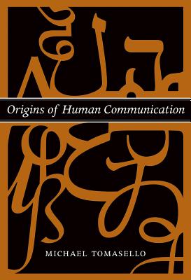 Origins of Human Communication - Tomasello, Michael