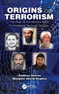 Origins of Terrorism: The Rise of the World's Most Formidable Terrorist Groups - Garner, Godfrey, and Alarid-Hughes, Maeghin