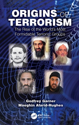 Origins of Terrorism: The Rise of the World's Most Formidable Terrorist Groups - Garner, Godfrey, and Alarid-Hughes, Maeghin