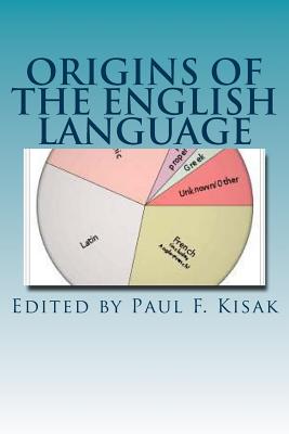 Origins of The English Language: An Overview - Kisak, Paul F