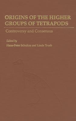 Origins of the Higher Groups of Tetrapods - Schultze, Hans-Peter (Editor), and Trueb, Linda (Editor)