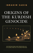 Origins of the Kurdish Genocide: Nation Building and Genocide as a Civilizing and De-Civilizing Process